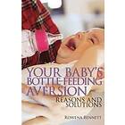 Rowena Bennett: Your Baby's Bottle-feeding Aversion: Reasons And Solutions