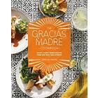Alan Sanchez, Gracias Madre: The Gracias Madre Cookbook
