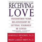 Harville Hendrix, Helen Lakelly Hunt: Receiving Love: Transform Your Relationship by Letting Yourself Be Loved