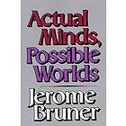Jerome Bruner: Actual Minds, Possible Worlds