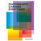 Marvin Heiferman: Photography Changes Everything