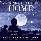Ram Dass, Mirabai Bush: Walking Each Other Home