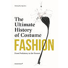 Stefania Sposito: Fashion: The Ultimate History of Costume: From Prehistory to t