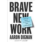 Aaron Dignan: Brave New Work