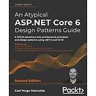 Carl-Hugo Marcotte, Abdelhamid Zebdi: An Atypical ASP.NET Core 6 Design Patterns Guide