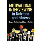 Dawn Clifford, Laura Curtis: Motivational Interviewing in Nutrition and Fitness