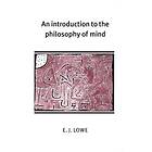 E J Lowe: An Introduction to the Philosophy of Mind