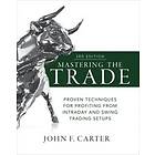 John Carter: Mastering the Trade, Third Edition: Proven Techniques for Profiting from Intraday and Swing Trading Setups