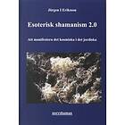 Jörgen I Eriksson: Esoterisk shamanism 2,0: Att manifestera det kosmiska i jordiska