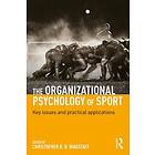 Christopher R D Wagstaff: The Organizational Psychology of Sport