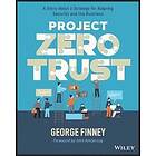 G Finney: Project Zero Trust A Story about a Strategy for Aligning Security and the Business