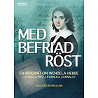 Ingegerd Björklund: Med befriad röst en biografi om Wendela Hebbe Sveriges första kvinnliga journalist
