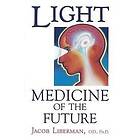 Jacob Liberman: Light: Medicine of the Future