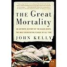 John Kelly: The Great Mortality: An Intimate History of the Black Death, Most Devastating Plague All Time