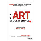 R Solomon: The Art of Client Service Classic Guide, Updated for Today's Marketers and Advertisers 3e