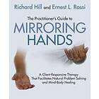 Richard Hill, Ernest L Rossi: The Practitioner's Guide to Mirroring Hands