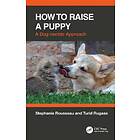 Stephanie Rousseau, Turid Rugaas: How to Raise a Puppy