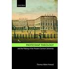 Thomas Albert Howard: Protestant Theology and the Making of Modern German University