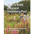Wolfram Kircher, Andreas Thon, Thomas Zlobinsky: How to Build a Natural Swimming Pool