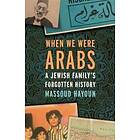 When We Were Arabs
