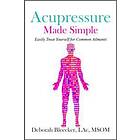 Deborah Bleecker: Acupressure Made Simple: Easily Treat Yourself for Common Ailments