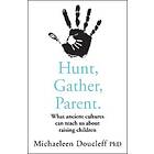 Michaeleen Doucleff: Hunt, Gather, Parent