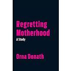 Orna Donath: Regretting Motherhood