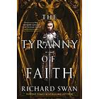 Richard Swan: The Tyranny of Faith