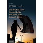 Constitutionalism, Human Rights, and Islam after the Arab Spring