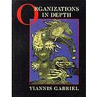 Yiannis Gabriel: Organizations in Depth