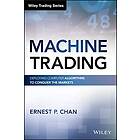 EP Chan: Machine Trading Deploying Computer Algorithms to Conquer the Markets