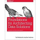 Ted Malaska, Jonathan Seidman: Foundations for Architecting Data Solutions