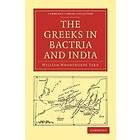 William Woodthorpe Tarn: The Greeks in Bactria and India