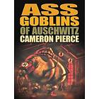 Cameron Pierce: Ass Goblins of Auschwitz