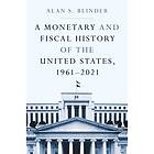 Alan S Blinder: A Monetary and Fiscal History of the United States, 1961-2021