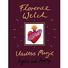 Florence Welch: Useless Magic: Lyrics and Poetry