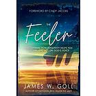 James W Goll: The Feeler: Discovering How Sensitivity Helps You Discern and Act 