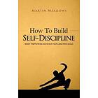 Martin Meadows: How to Build Self-Discipline