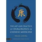 Nigel Ching: The Art and Practice of Diagnosis in Chinese Medicine