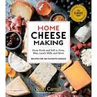 Ricki Carroll: Home Cheese Making, 4th Edition: From Fresh and Soft to Firm, Blue, Goat's Milk More; Recipes for 100 Favorite Cheeses