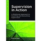 Supervision in Action: A Relational Approach to Coaching and Consulting Supervision