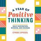 Cyndie Spiegel: A Year of Positive Thinking: Daily Inspiration, Wisdom, and Courage