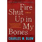 Charles M Blow: Fire Shut Up In My Bones