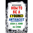 Ibram X Kendi, Nic Stone: How to Be a (Young) Antiracist