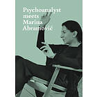 Marina Abramovic, Jeannette Fischer: Psychoanalyst Meets Marina Abramovic