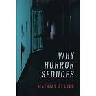 Mathias Clasen: Why Horror Seduces