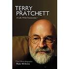 Rob Wilkins: Terry Pratchett: A Life With Footnotes