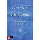 Sofia Viotti: Utan press Om medkänsla, prestation och stress