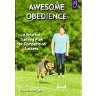 Awesome Obedience: A Positive Training Plan for Competition Success
