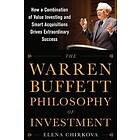 The Warren Buffett Philosophy of Investment: How a Combination of Value Investing and Smart Acquisitions Drives Extraordinary Success